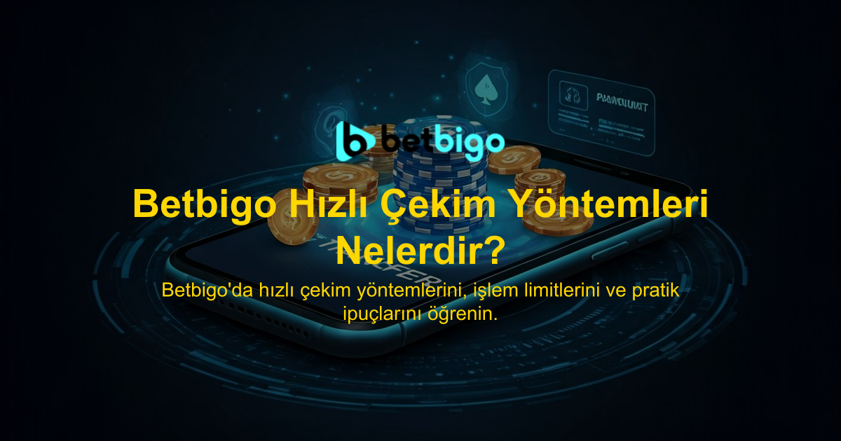 Betbigo Hızlı Çekim Yöntemleri Nelerdir?