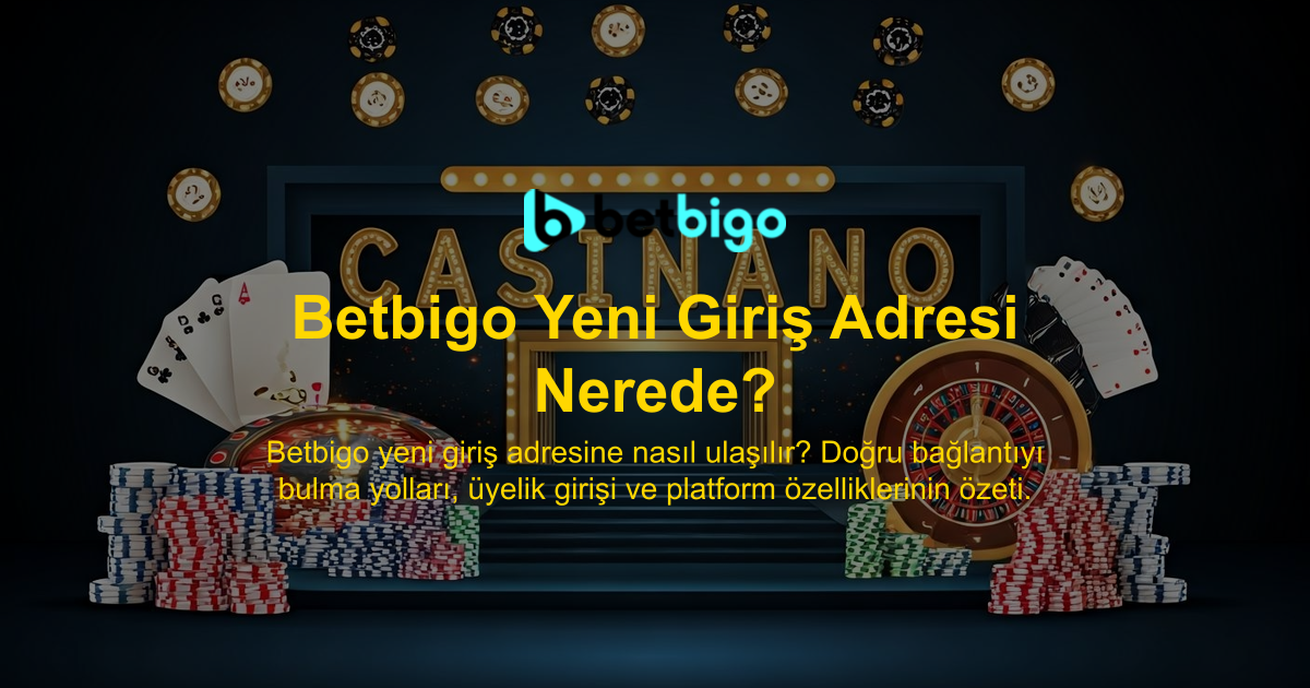 Betbigo Yeni Giriş Adresi Nerede?
