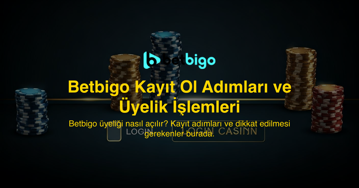 Betbigo Kayıt Ol Adımları ve Üyelik İşlemleri