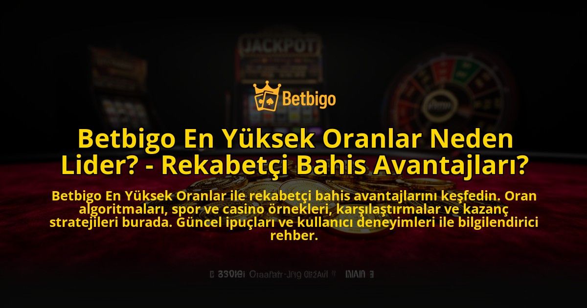 Betbigo-En-Yuksek-Oranlar-Neden-Lider---Rekabetci-Bahis-Avantajlari-overlay-1776638177.jpg
