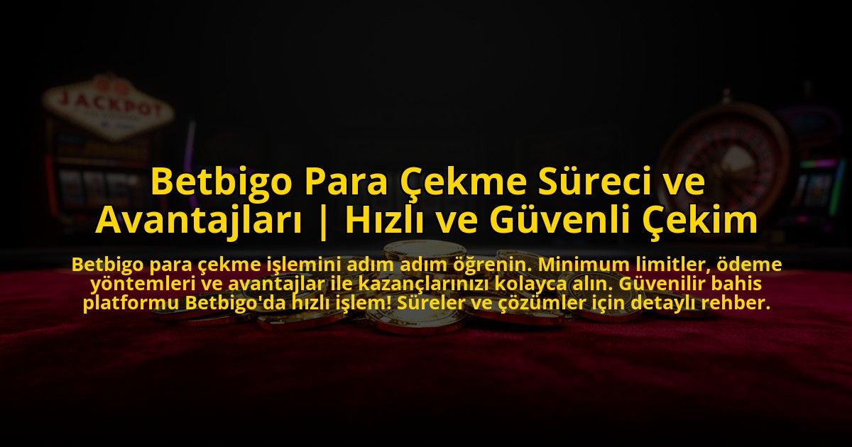 Betbigo-Para-Cekme-Sureci-ve-Avantajlari-Hizli-ve-Guvenli-Cekim-overlay-1776017539.jpg